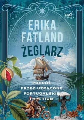 Zdjęcie produktu dla Żeglarz. Podróż przez utracone portugalskie... - Erika Fatland