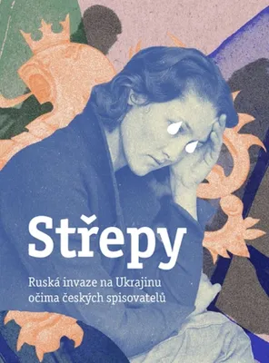 Produktbild von Střepy - Ruská invaze na Ukrajinu očima českých spisovatelů (kolektiv autorů)