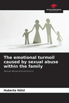 Produktbild von Die emotionalen Belastungen, die durch sexuellen Missbrauch innerhalb der Familie verursacht werden