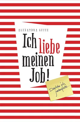 Produktbild von Ich liebe meinen Job! Dachte ich jedenfalls ...