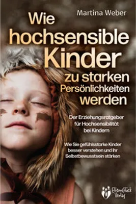 Obrázek produktu pro Wie hochsensible Kinder zu starken Persönlichkeiten werden - Der Erziehungsratgeber für Hochsensibilität bei Kindern: Wie Sie gefühlsstarke Kinder besser verstehen und ihr Selbstbewusstsein stärken