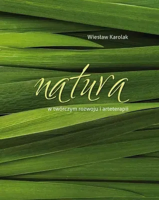 Image de Natura w twórczym rozwoju i arteterapii - Wiesław Karolak (Literatur und Pädagogik auf Polnisch)