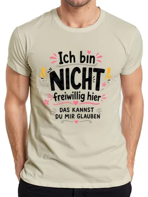 Produktbild von Ich bin nicht freiwillig hier Sarkasmus Spruch Statement Ironie Herren T-Shirt, Natur, M