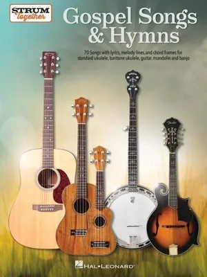 Produktbild von Gospel Songs & Hymns Strum Together 70 Songs for Standard Ukulele Baritone Ukulele Guitar Mandolin and Banjo Melody Lyrics & Chords