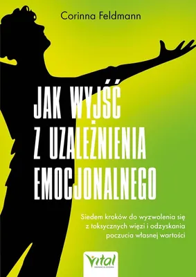 Immagine prodotto di Jak wyjść z uzależnienia emocjonalnego. Siedem kroków do wyzwolenia się z toksycznych więzi i odzyskania poczucia własnej wartości