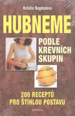 Produktbild von Hubneme podle krevních skupin - 200 receptů pro štíhlou postavu (Bogdanova Natálie)