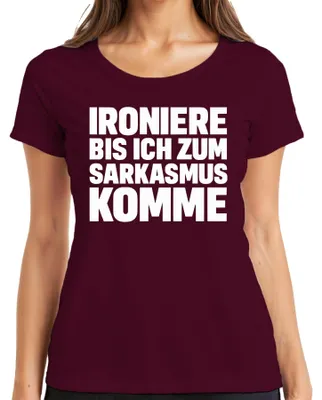 Produktbild von Ironiere bis ich zum Sarkasmus komme sarkastisch frech Geschenk Damen T-Shirt, Burgundy, M