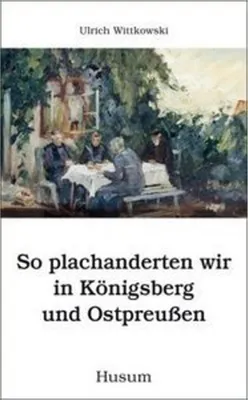 Image de So plachanderten wir in Königsberg und Ostpreußen