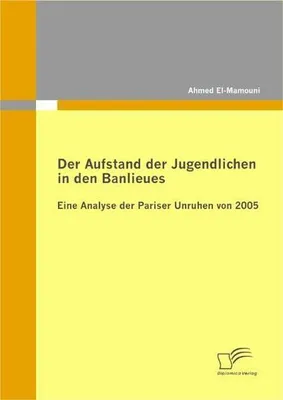 Obrázok produktu pre Der Aufstand der Jugendlichen in den Banlieues: Eine Analyse der Pariser Unruhen von 2005