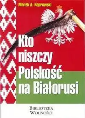 Zdjęcie produktu dla Kto niszczy Polskosc na Bialorusi