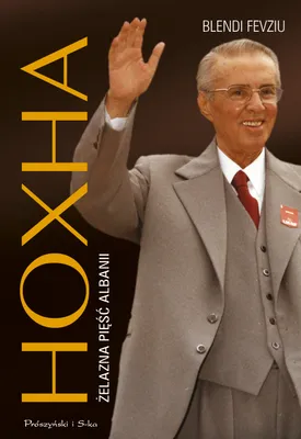 Image de Hoxha. Żelazna pięść Albanii