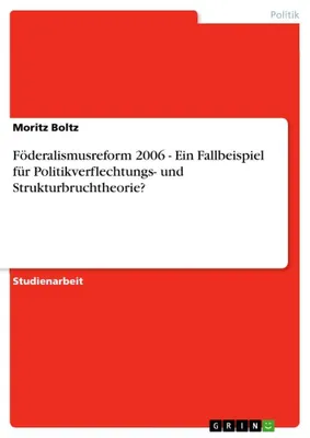 Produktbild von Föderalismusreform 2006 - Ein Fallbeispiel für Politikverflechtungs- und Strukturbruchtheorie?