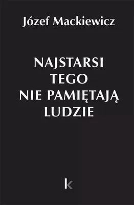 Image de Dzieła T.31 Najstarsi tego nie pamiętają ludzie - Józef Mackiewicz