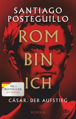 Image de Rom bin ich: Cäsar. Der Aufstieg. Roman | Der große  aus Spanien! (Die Cäsar-Chroniken, Band 1)