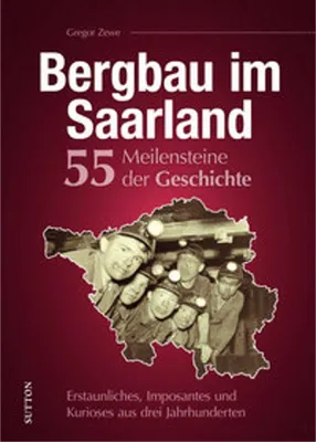 Obrázek produktu pro Bergbau im Saarland. 55 Meilensteine der Geschichte
