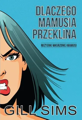 Zdjęcie produktu dla ISBN Dlaczego mamusia przeklina Rozterki wkurzonej mamy, Polski, Broszurowa okładka, 352 stron(y)