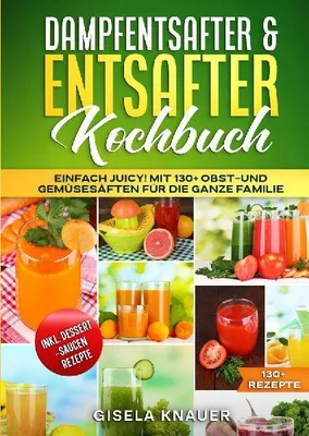 Produktbild von Dampfentsafter & Entsafter Kochbuch