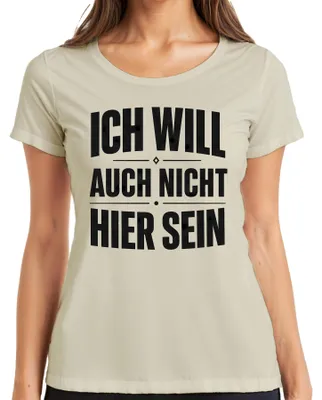 Produktbild von Ich will auch nicht hier sein Lustig Spruch Statement Sarkasmus Damen T-Shirt, Natur, 3XL