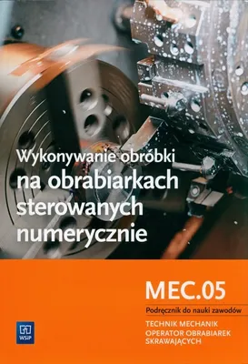 Imagen del producto de WSiP Wykonywanie obróbki na obrabiarkach sterowanych numerycznie. Kwalifikacja M.19.4, Edukacyjny, Polski, Broszurowa okładka, 168 stron(y)