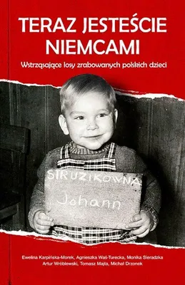 Productafbeelding van ISBN Teraz jesteście Niemcami Wstrząsające losy zrabowanych polskich dzieci, Polski, Broszurowa okładka, 392 stron(y)