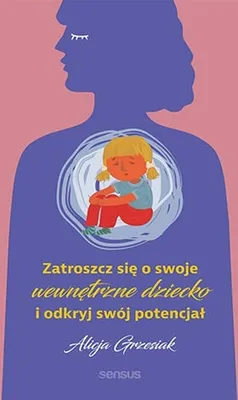 Imagen del producto de Zatroszcz sie o swoje wewnetrzne dziecko i odkryj swoj potencjal