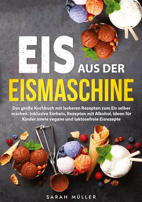 Produktbild von Kochbuch für Eismaschine: Fruchtsorbets, cremige Eissorten & Eistorten – glutenfrei, laktosefrei, vegan