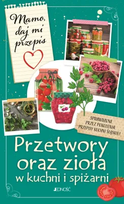 Image de ISBN Mamo daj mi przepis Przetwory oraz zioła w kuchni i spiżarni, Polski, Broszurowa okładka, 264 stron(y)