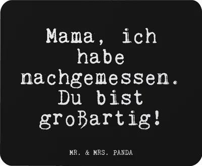 Produktbild von Mr. & Mrs. Panda Mauspad Mama, ich habe nachgemessen.... - Schwarz - Geschenk, Mami, Mouse Pad, Mousepad, computer, Dankeschön, Geburtstag, Sprüche, Muttertag, mousematte
