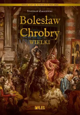 Zdjęcie produktu dla Bolesław Chrobry Wielki - Stanisław Zakrzewski (Literatur, Geschichte auf Polnisch)