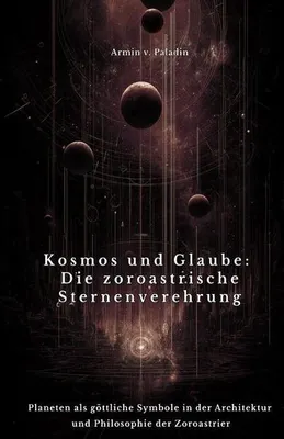 Produktbild von Kosmos und Glaube: Die zoroastrische Sternenverehrung