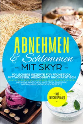Obrázok produktu pre Abnehmen & Schlemmen mit Skyr: 90 leckere Rezepte für Frühstück, Mittagessen, Abendbrot und Nachtisch - inklusive Brötchen, Aufstrich, Smoothie, Muffin, Keks und Kuchen Rezepte | Mit Wochenplaner