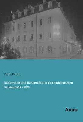 Produktbild von Bankwesen und Bankpolitik in den süddeutschen Staaten 1819 - 1875