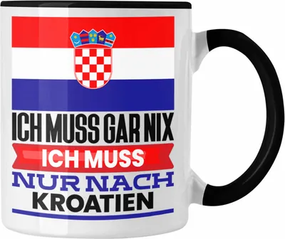 Produktbild von Trendation - Kroatien Tasse Geschenk für Kroaten Geburtstag Urlaub Geschenkidee Ich Muss Gar Nix Ich Muss Nur Nach Kroatien (Schwarz)