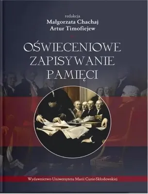 Image de Oświeceniowe zapisywanie pamięci - red. Małgorzata Chachaj, Artur Timofiejew