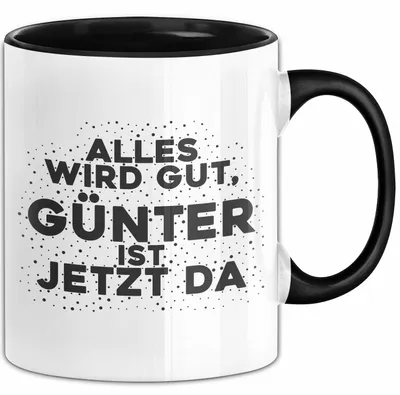 Produktbild von Guenter Tasse Alles Wird Gut, Guenter Ist Jetzt Da Geschenk (Schwarz)