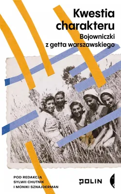 Zdjęcie produktu dla Kwestia charakteru. Bojowniczki z getta warszawskiego
