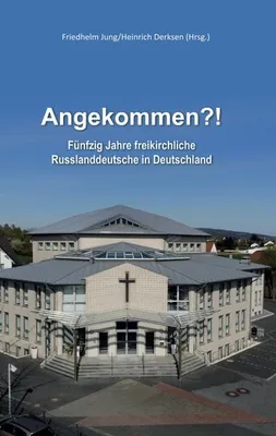 Produktbild von Angekommen?!: Fünfzig Jahre freikirchliche Russlanddeutsche in Deutschland
