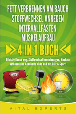 Obrázok produktu pre FETT VERBRENNEN AM BAUCH - STOFFWECHSEL ANREGEN - INTERVALLFASTEN - MUSKELAUFBAU: 4 in 1 Buch! Effektiv Bauch weg, Stoffwechsel beschleunigen, Muskeln aufbauen und Abnehmen ohne und mit Diät & Sport!