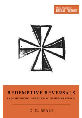 Immagine prodotto di Redemptive Reversals and the Ironic Overturning of Human Wisdom