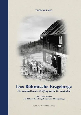 Produktbild von Das Böhmische Erzgebirge Ein unterhaltsamer Streifzug durch die Geschichte Band 1: Westliches Erzgebirge mit Elstergebirge