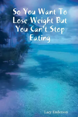 Produktbild von So You Want to Lose Weight But You Can't Stop Eating