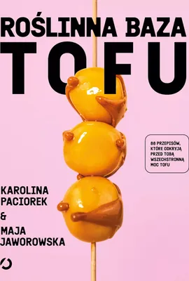 Produktbild von Roślinna Baza Tofu - książka kulinarna Mai Jaworowskiej i Karoliny Paciorek