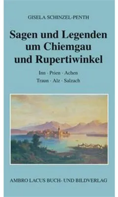 Obrázek produktu pro Sagen und Legenden um Chiemgau und Rupertiwinkel