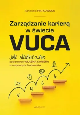 Produktbild von Zarządzanie karierą w świecie VUCA. Skuteczne pokierowanie w niepewnym środowisku