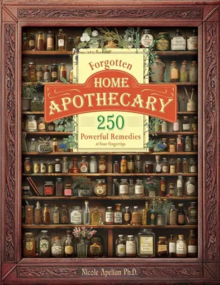 Produktbild von Forgotten Home Apothecary: 250 Powerful Remedies at Your Fingertips