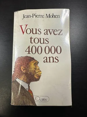 Image de Vous avez Tous 400 000 Ans