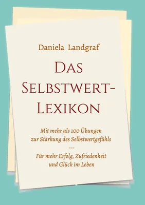 Produktbild von Das Selbstwert-Lexikon: Über 100 Übungen zur Stärkung Ihres Selbstwertgefühls