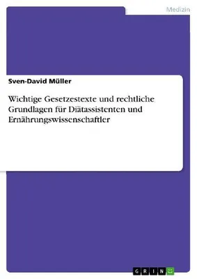 Produktbild von Wichtige Gesetzestexte und rechtliche Grundlagen für Diätassistenten und Ernährungswissenschaftler