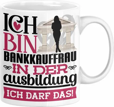 Produktbild von Bankkauffrau Ausbildung Start Geschenk Tasse Ich Bin Bankkauffrau In Der Ausbildung Ich Darf Das Kaffee-Becher Geschenkidee (Weiß)