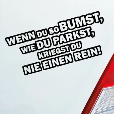 Produktbild von Auto Aufkleber Wenn du so bumst, wie du parkst, kriegst du nie einen rein! 18x8 cm Schwarz Glanz Sticker Heckscheibenaufkleber